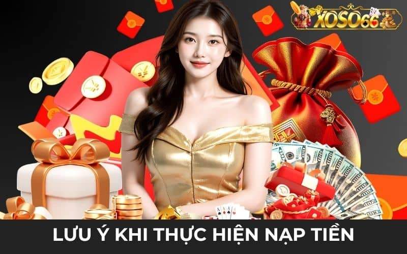Lưu ý khi thực hiện nạp tiền XOSO66 được nhanh nhất Lưu ý khi thực hiện nạp tiền XOSO66 được nhanh nhất