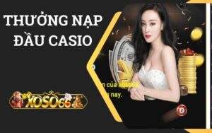 Thưởng Nạp Lần Đầu Casino