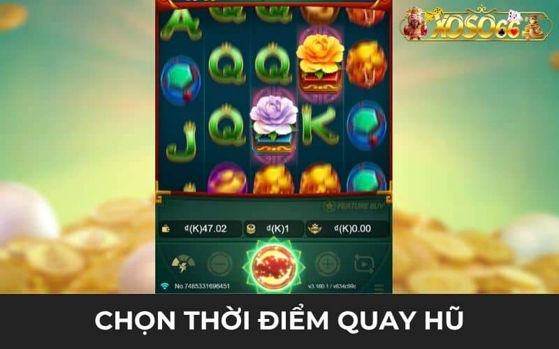 Chọn thời điểm thích hợp để quay hủ sẽ nhận được nhiều thưởng Chọn thời điểm thích hợp để quay hủ sẽ nhận được nhiều thưởng