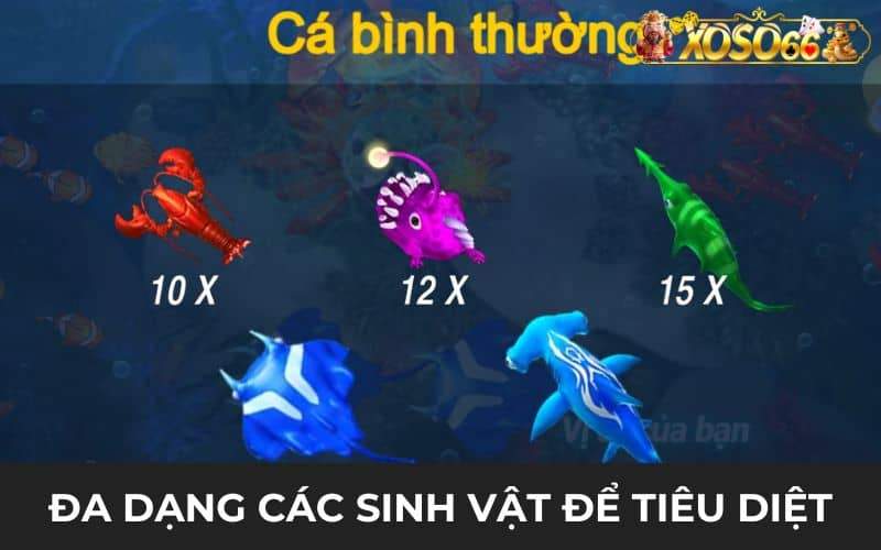 Có đa dạng sinh vật trong game bắn cá vui vẻ cho người chơi tiêu diệt