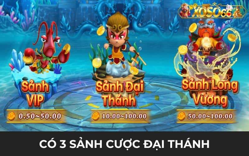 Trong game Đại Thánh Bắt Cá có 3 sảnh cược