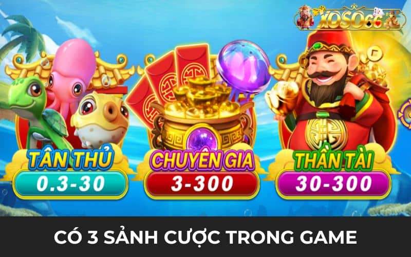 Có 3 sảnh chơi trong game bắn cá Thần Tài