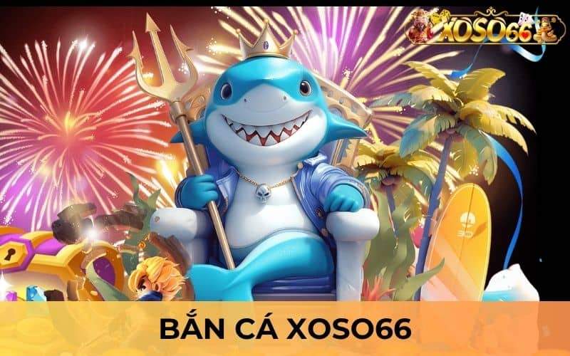 Bắn cá XOSO66 mang đến các trò chơi bắn cá với giao diện 3D