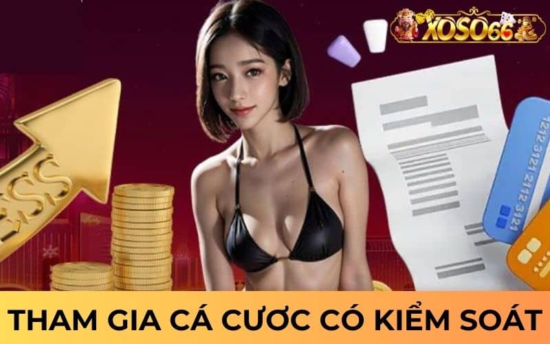 Chơi có trách nhiệm là tham gia cá cược có kiểm soát Chơi có trách nhiệm là tham gia cá cược có kiểm soát