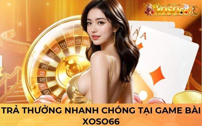 Chơi game bài tại XOSO66 được trả thưởng nhanh chóng Chơi game bài tại XOSO66 được trả thưởng nhanh chóng