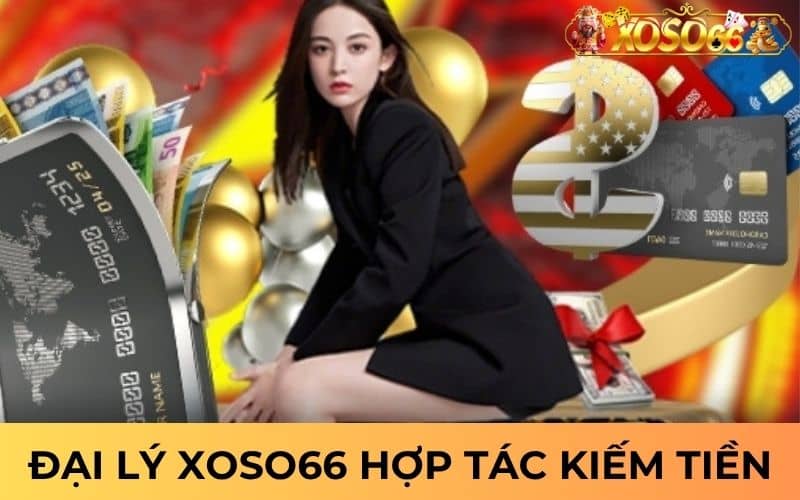 Đại lý XOSO66 là hình thức hợp tác kiếm lợi nhuận cao