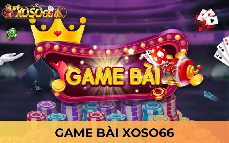Game bài XOSO66 đem các trò chơi bài đổi thưởng Game bài XOSO66 đem các trò chơi bài đổi thưởng