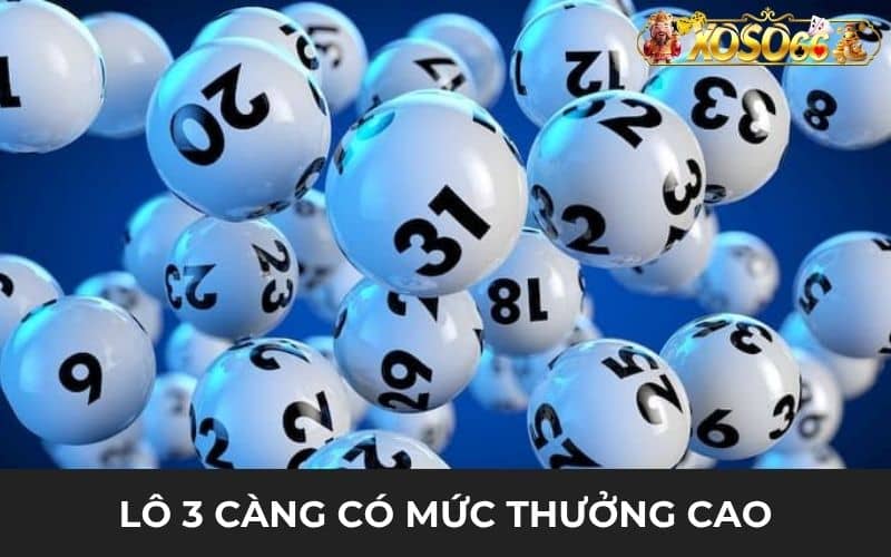 Lô 3 càng có mức thưởng tùy vào địa điểm nhưng rất cao Lô 3 càng có mức thưởng tùy vào địa điểm nhưng rất cao
