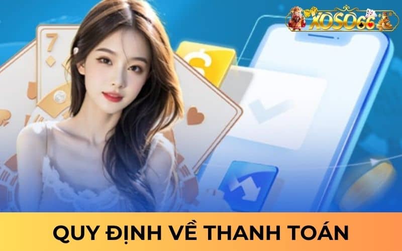 Quy định về thanh toán tại nhà cái XOSO66